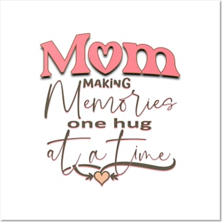 Mom making Memories one Hug at a Time Posters and Art